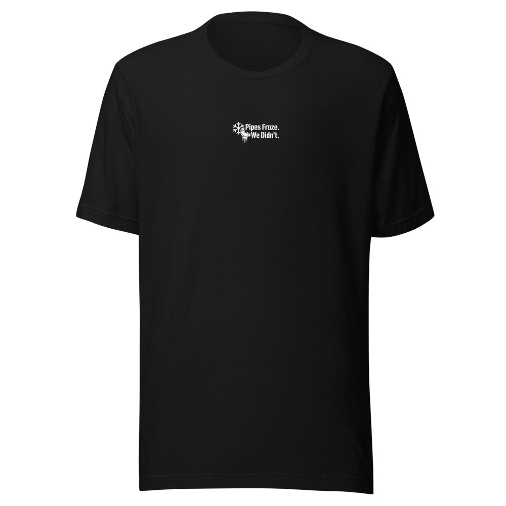 Pipes Froze. We Didn't. Tee front print