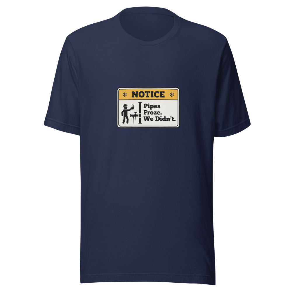 Pipes Froze. We Didn't. Tee front print