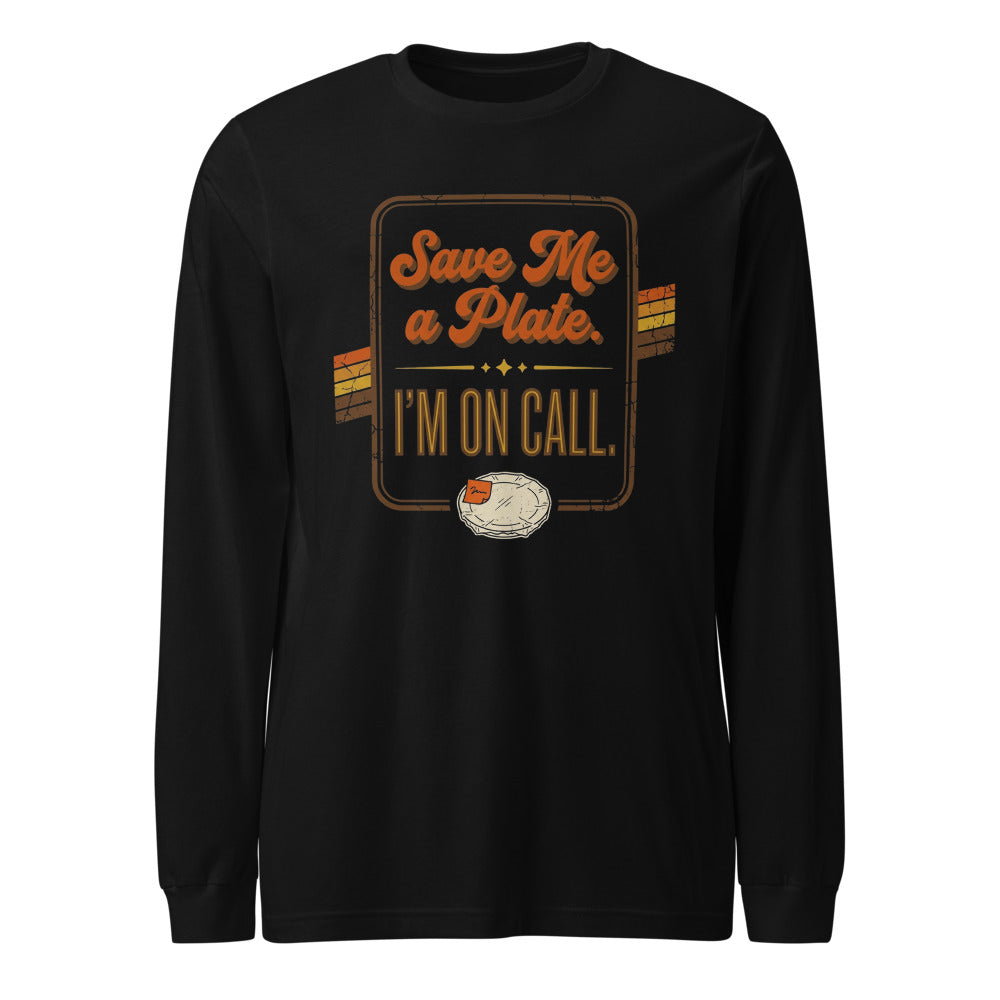 Save Me a Plate. I'm On Call. Long Sleeve Tee front print
