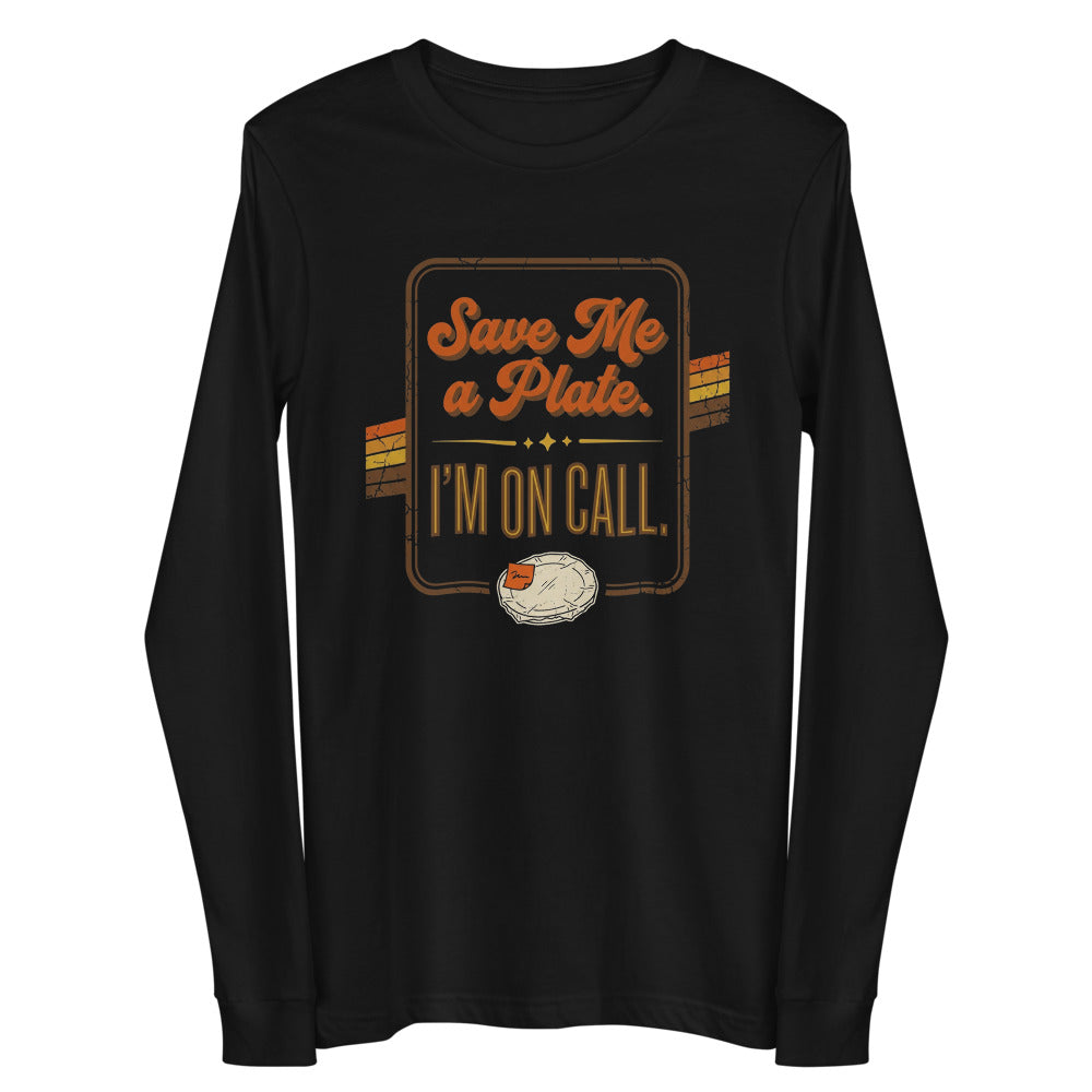 Save Me a Plate. I'm On Call. Long Sleeve Tee alternate view