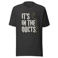 IT'S IN THE DUCTS. Tee front print