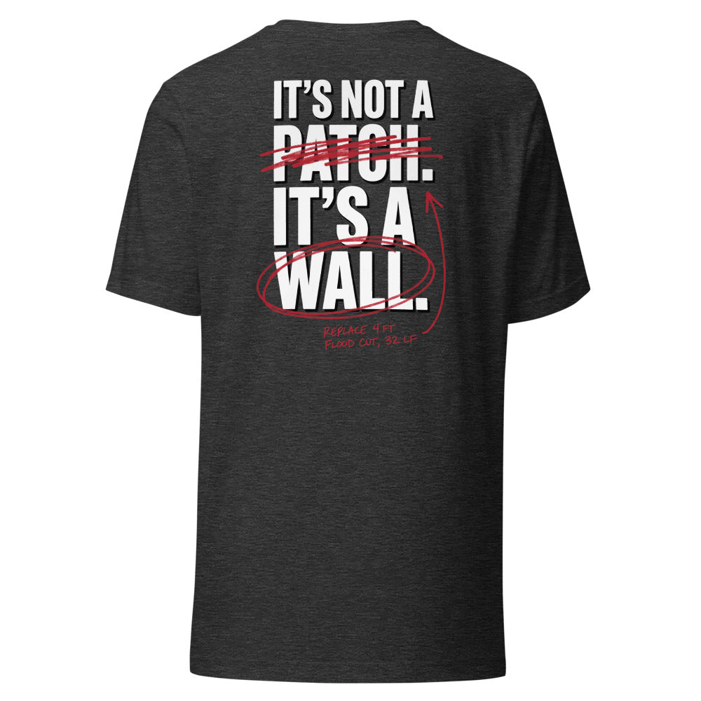 IT'S NOT A PATCH. IT'S A WALL. Tee back print
